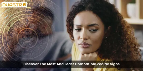 Discover The Most And Least Compatible Zodiac Signs